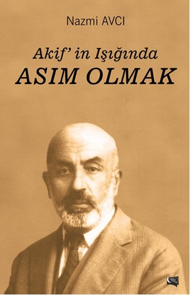 mehmet akif ersoy, biyografi, kitap, akifin ışığında asım olmak,