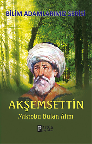 akşemseddin, biyografi, kitap, mikrobu bulan alim,
