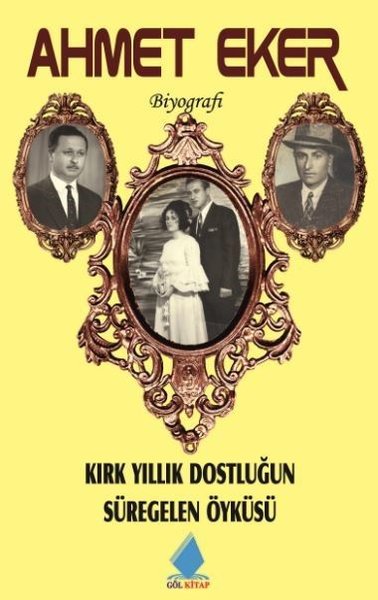 Kırk Yıllık Dostluğun Süregelen Öyküsü, Ahmet Eker, otobiyografi, kitap,