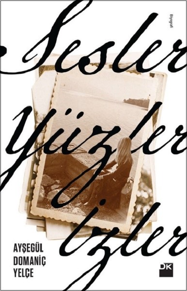 Sesler Yüzler İzler, Ayşegül Domaniç Yelçe, otobiyografi, kitap,
