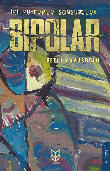 İki Kutuplu Sonsuzluk Bipolar, Betül Çavuşoğlu, otobiyografi, kitap,