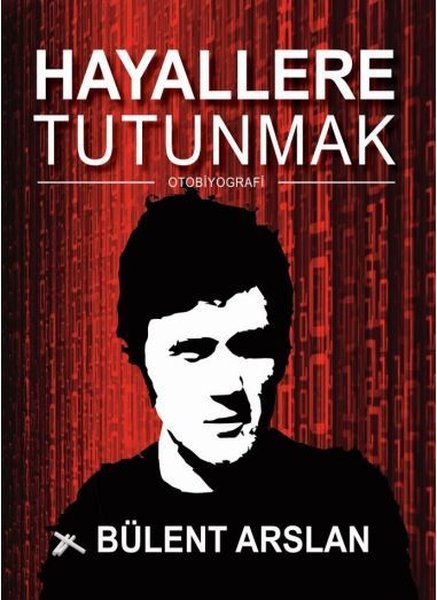 Hayallere Tutunmak, Bülent Arslan, otobiyografi, kitap,