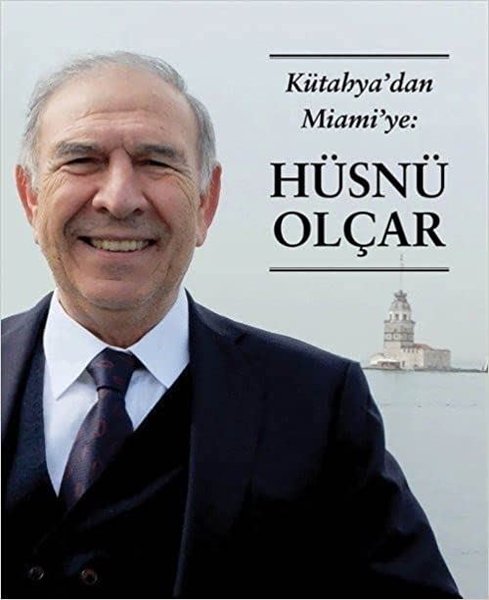 Kütahya'dan Miami'ye: Hüsnü Olçar, Hüsnü Olçar, otobiyografi, kitap,