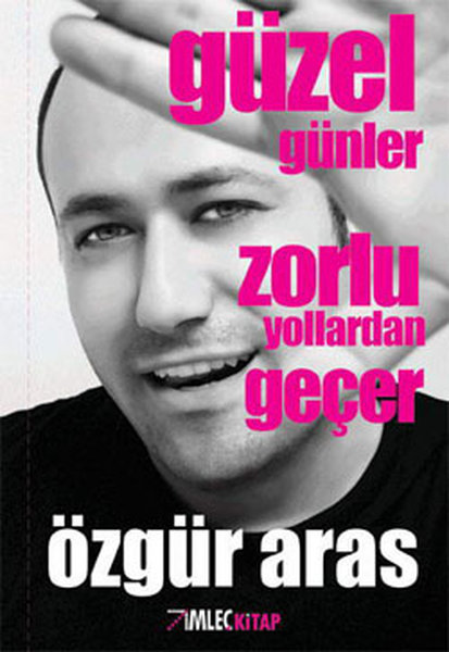 Güzel Günler Zorlu Yollardan Geçer, Özgür Aras, otobiyografi, kitap,