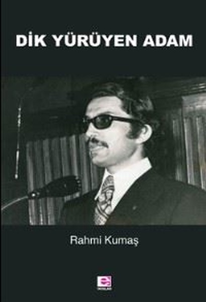 Dik Yürüyen Adam, Rahmi Kumaş, otobiyografi, kitap,