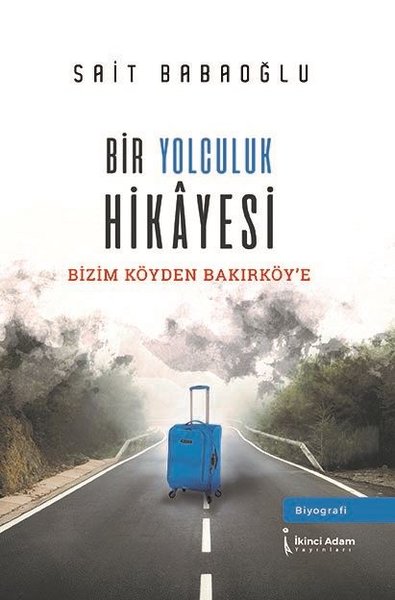 Bir Yolculuk Hikayesi - Bizim Köy'den Bakırköy'e, Sait Babaoğlu, otobiyografi, kitap,