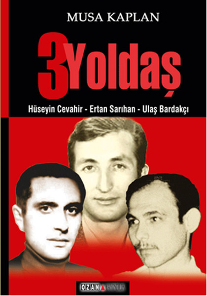 Hüseyin Cevahir, Ulaş Bardakçı, Ertan Sarıhan, 3 Yoldaş, biyografi,