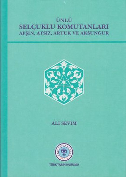 Ünlü Selçuklu Komutanları Afşin, Atsız, Artuk ve Aksungur, biyografi,